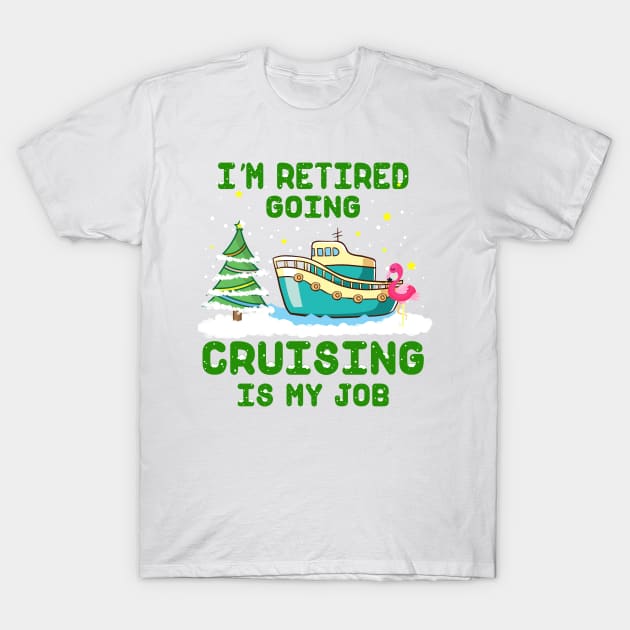 I'm Retired Going Cruising Is My Job T-Shirt by Thai Quang